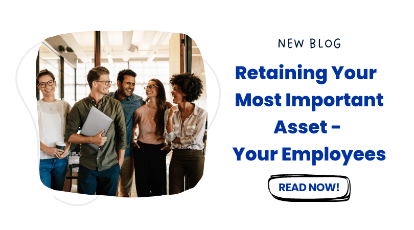 Retaining Your Businesses Most Important Asset – Your Employees