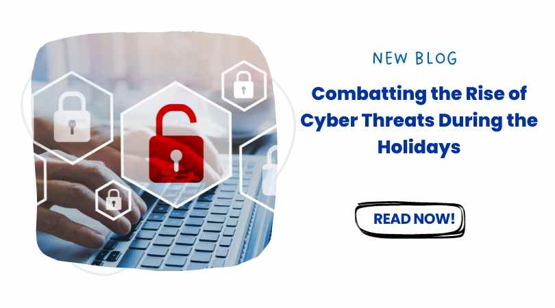 Combatting the Rise of Cyber Threats During the Holidays