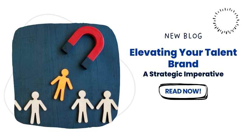 Elevating Your Talent Brand: A Strategic Imperative
